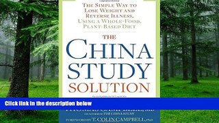Big Deals  The China Study Solution: The Simple Way to Lose Weight and Reverse Illness, Using a