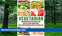Big Deals  Vegetarian: Vegetarian Recipes for Weight Loss, Healthy Living   more Energy - Start