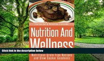 Big Deals  Nutrition And Wellness: Nutritious Grain Free Recipes and Slow Cooker Goodness  Best