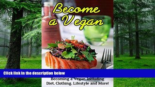 Big Deals  Become a Vegan: All you need to know about becoming a vegan including diet, clothing,
