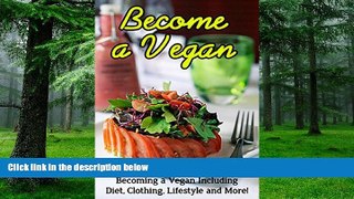 Big Deals  Become a Vegan: All you need to know about becoming a vegan including diet, clothing,