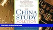 Big Deals  The China Study Solution: The Simple Way to Lose Weight and Reverse Illness, Using a