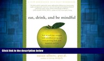 Must Have  Eat, Drink, and Be Mindful: How to End Your Struggle with Mindless Eating and Start