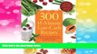 READ FREE FULL  300 15-Minute Low-Carb Recipes: Hundreds of Delicious Meals That Let You Live