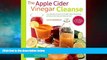 Full [PDF] Downlaod  The Apple Cider Vinegar Cleanse: Lose Weight, Improve Gut Health, Fight