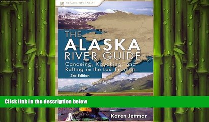 READ book  Alaska River Guide: Canoeing, Kayaking, and Rafting in the Last Frontier (Canoeing