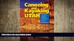 READ book  Canoeing   Kayaking Utah: A Complete Guide to Paddling Utah s Lakes, Reservoirs