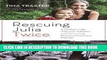 [Read PDF] Rescuing Julia Twice: A Mother s Tale of Russian Adoption and Overcoming Reactive