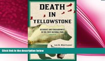 there is  Death in Yellowstone: Accidents and Foolhardiness in the First National Park, 2nd Edition