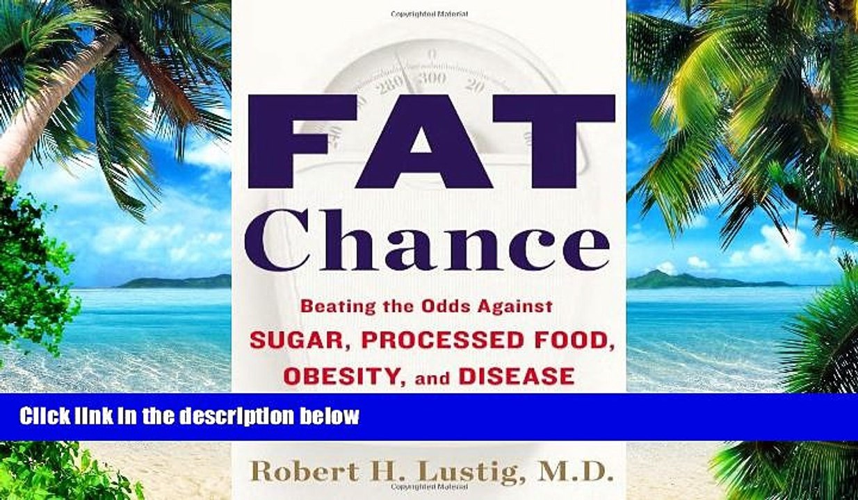 Must Have PDF  Fat Chance: Beating the Odds Against Sugar, Processed Food, Obesity, and Disease