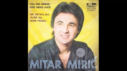 Mitar Miric - Ne ostavljaj suze na mom pragu