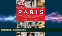 complete  The Food Lover s Guide to Paris: The Best Restaurants, Bistros, CafÃ©s, Markets,