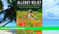 Big Deals  Allergy Relief: How To Completely Cure Allergies And Feel Free Using Natural Remedies