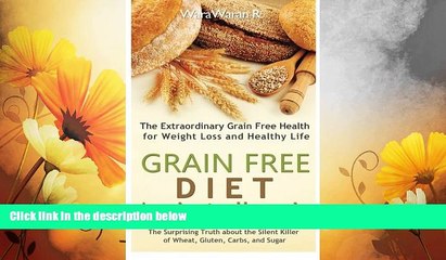 READ FREE FULL  Grain Free Diet: Against all Grain, The Surprising Truth about the Silent Killer