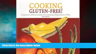 Must Have  Cooking Gluten-Free! A Food Lover s Collection of Chef and Family Recipes Without