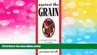 READ FREE FULL  Against the Grain: The Slightly Eccentric Guide to Living Well Without Gluten or