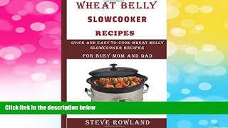 Must Have  The Wheat Belly Slowcooker Recipes:: Quick and Easy-to-Cook Wheat Belly Slow cooker