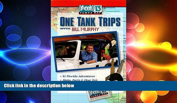 complete Fox 13 Tampa Bay One Tank Trips With Bill Murphy (Fox 13 One Tank Trips Off the Beaten