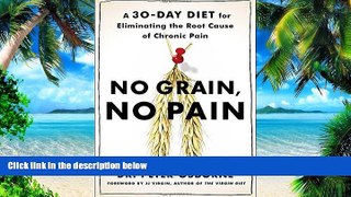 Big Deals  No Grain, No Pain: A 30-Day Diet for Eliminating the Root Cause of Chronic Pain  Free