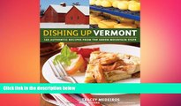 complete  Dishing UpÂ® Vermont: 145 Authentic Recipes from the Green Mountain State