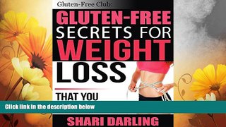 Must Have  GLUTEN-FREE CLUB: GLUTEN-FREE SECRETS FOR WEIGHT LOSS: That You Wish You Knew  READ