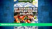 Must Have  50 Shades of Superfoods Salads: Over 50 Wheat Free, Heart Healthy, Quick   Easy, Low