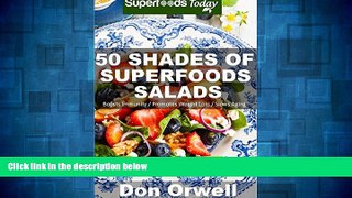 Must Have  50 Shades of Superfoods Salads: Over 50 Wheat Free, Heart Healthy, Quick   Easy, Low