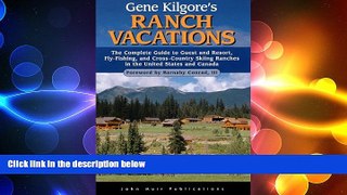 READ book  Gene Kilgore s Ranch Vacations: The Complete Guide to Guest and Resort, Fly-Fishing,