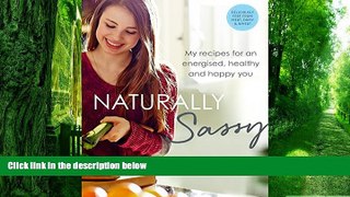 Big Deals  Naturally Sassy: My recipes for an energised, healthy and happy you - deliciously free