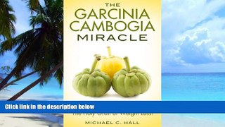 Big Deals  The Garcinia Cambogia Miracle: A Complete Guidebook For The Holy Grail Of Weight Loss!