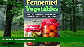 Big Deals  Fermented Vegetables: How To Ferment Vegetables And Why They Are The Ultimate