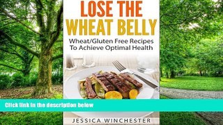 Big Deals  Lose The Wheat Belly: Wheat/Gluten Free Recipes To Achieve Optimal Health  Free Full