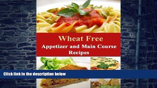 Big Deals  Wheat Free Appetizer and Main Course Recipes (How To Be Wheat Free Book 3)  Free Full