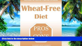 Big Deals  Wheat-Free Diet Pros   cons: Quick and Easy to Read Guide about the Positives and