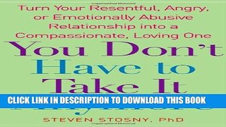 New Book You Don t Have to Take it Anymore: Turn Your Resentful, Angry, or Emotionally Abusive