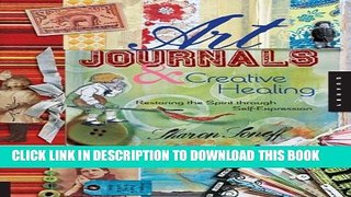 Collection Book Art Journals and Creative Healing: Restoring the Spirit Through Self-Expression