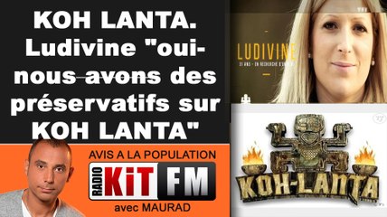 KOH LANTA : LUDIVINE "Oui nous avons des préservatifs sur KOH LANTA"