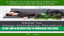 New Book Stop Drinking Alcohol: How to Stop Drinking Alcohol   Start Living Sober: A Short 12 Step