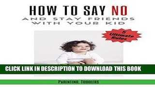 New Book Parenting: Toddlers, Parenting Guide: 5 Ultimate Rules How to Say NO and Stay Friends