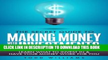 [New] INVESTING: The Secret Guide To Making Money With Investments (Learn What To Invest In and