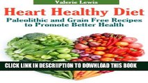 [New] Heart Healthy Diet: Paleolithic and Grain Free Recipes to Promote Better Health Exclusive
