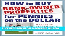 [PDF] How to Buy Bank-Owned Properties for Pennies on the Dollar: A Guide To REO Investing In