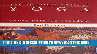[PDF] The Spiritual Roots of Yoga: The Royal Path to Freedom Full Online