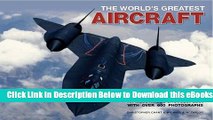 [PDF] World s Greatest Aircraft: An Illustrated Encyclopedia with More Than 900 Photographs and