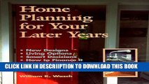 [New] Home Planning for Your Later Years: New Designs, Living Options, Smart Decisions, How to