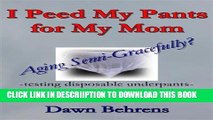 [PDF] I Peed My Pants for My Mom: Aging Semi-Gracefully? Full Online