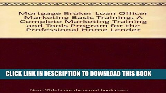 [PDF] Mortgage Broker Loan Officer Marketing Basic Training: A Complete Marketing Training and