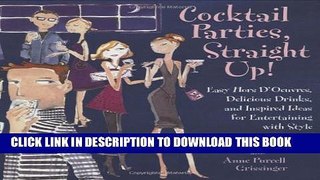 [PDF] Cocktail Parties, Straight Up!: Easy Hors D oeuvres, Delicious Drinks, and Inspired Ideas