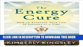 [PDF] The Energy Cure: How to Recharge Your Life 30 Seconds at a Time Full Collection