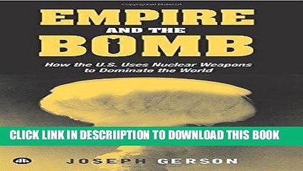 Télécharger la video: [PDF] Empire and the Bomb: How the U.S. Uses Nuclear Weapons to Dominate the World Full Collection